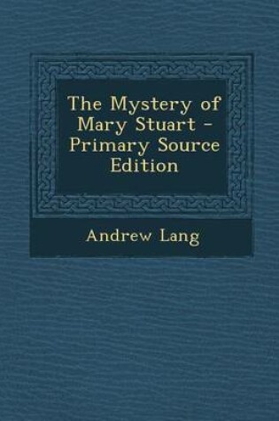 Cover of The Mystery of Mary Stuart - Primary Source Edition