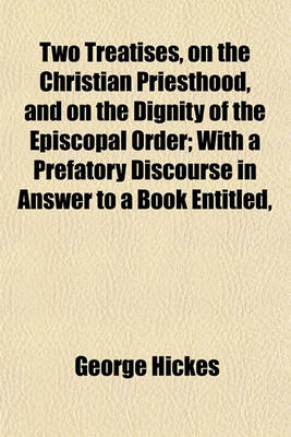 Book cover for Two Treatises, on the Christian Priesthood, and on the Dignity of the Episcopal Order; With a Prefatory Discourse in Answer to a Book Entitled,