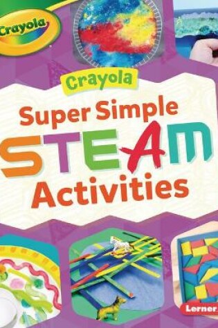 Cover of Crayola (R) Super Simple Steam Activities