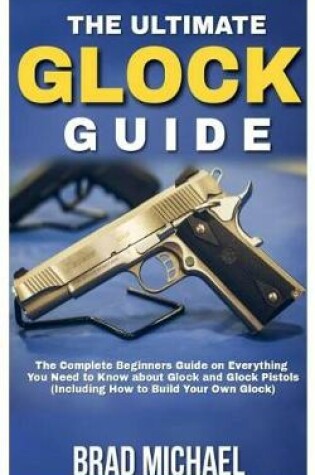 Cover of The Ultimate Glock Guide