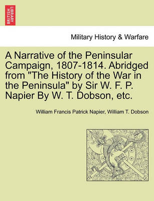 Book cover for A Narrative of the Peninsular Campaign, 1807-1814. Abridged from the History of the War in the Peninsula by Sir W. F. P. Napier by W. T. Dobson, Etc.