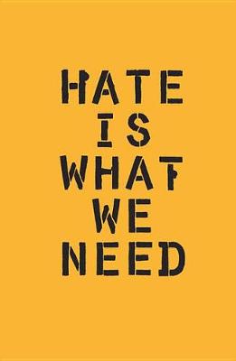 Cover of Hate Is What We Need