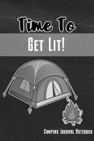 Cover of Time to Get Lit! Camping Journal Notebook