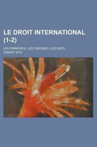 Cover of Le Droit International (1-2); Les Principes, Les Th Ories, Les Faits