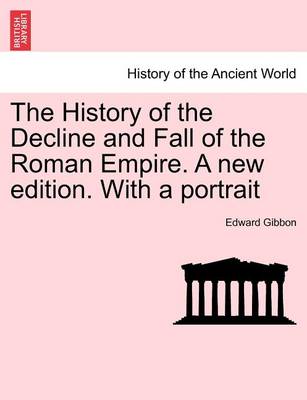 Book cover for The History of the Decline and Fall of the Roman Empire. a New Edition. with a Portrait