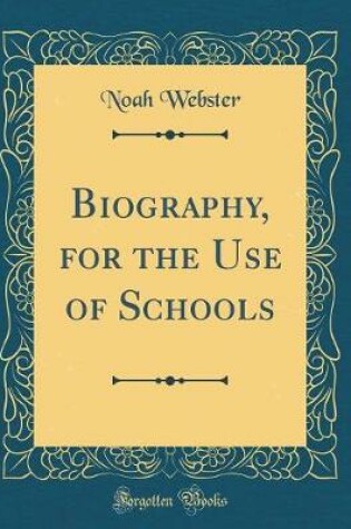 Cover of Biography, for the Use of Schools (Classic Reprint)