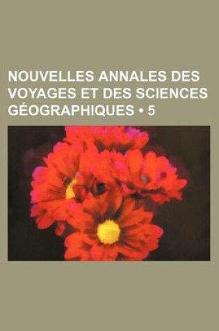 Cover of Nouvelles Annales Des Voyages Et Des Sciences Geographiques (5 )