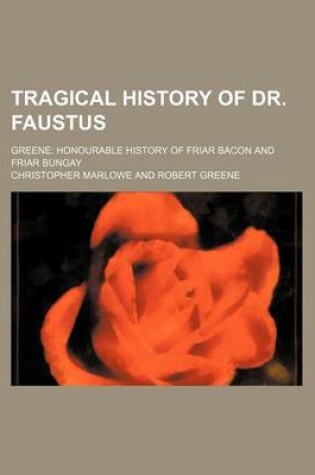 Cover of Tragical History of Dr. Faustus; Greene Honourable History of Friar Bacon and Friar Bungay