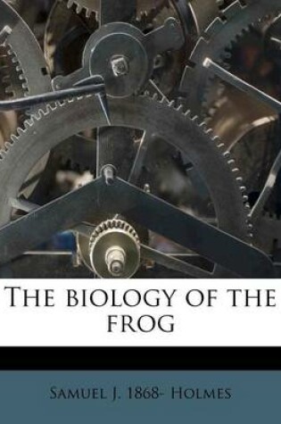 Cover of The Biology of the Frog