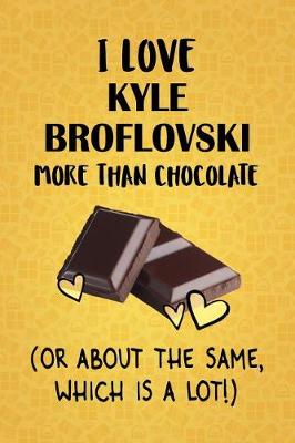 Book cover for I Love Kyle Broflovski More Than Chocolate (Or About The Same, Which Is A Lot!)