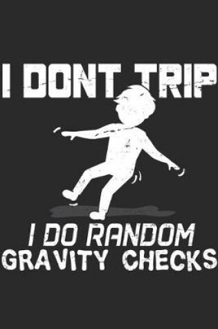 Cover of I Don't Trip I Do Random Gravity Checks