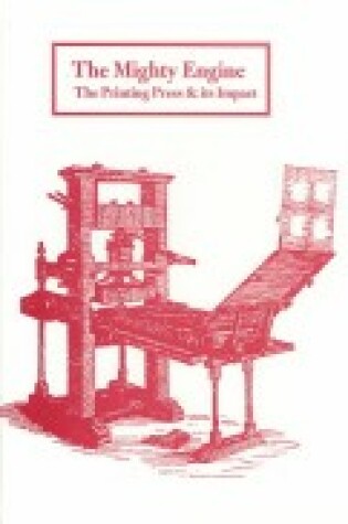 Cover of The Mighty Engine: the Printing Press and Its Impact