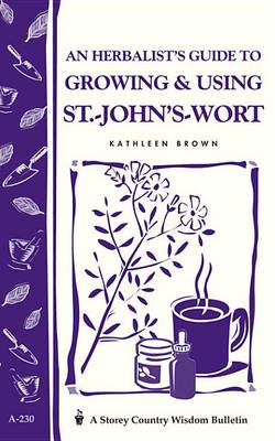 Book cover for An Herbalist's Guide to Growing & Using St.-John's-Wort