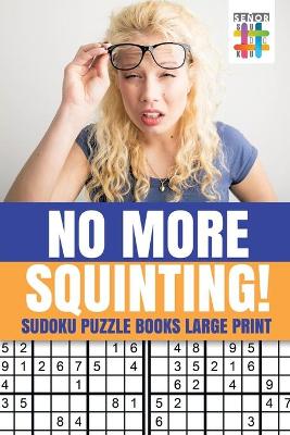 Book cover for No More Squinting! - Sudoku Puzzle Books Large Print