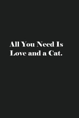 Book cover for All You Need Is Love and a Cat.