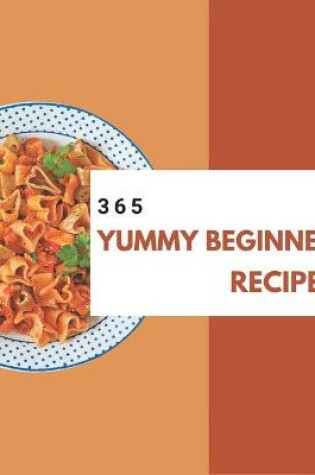 Cover of 365 Yummy Beginner Recipes