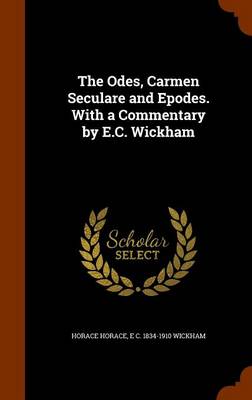 Book cover for The Odes, Carmen Seculare and Epodes. with a Commentary by E.C. Wickham