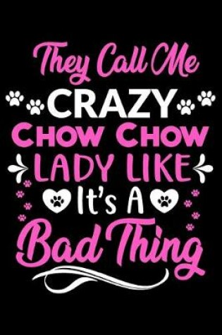 Cover of They call me crazy Chow Chow lady like.It's a bad thing