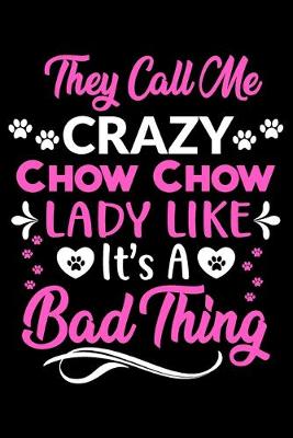 Book cover for They call me crazy Chow Chow lady like.It's a bad thing