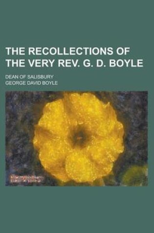 Cover of The Recollections of the Very REV. G. D. Boyle; Dean of Salisbury