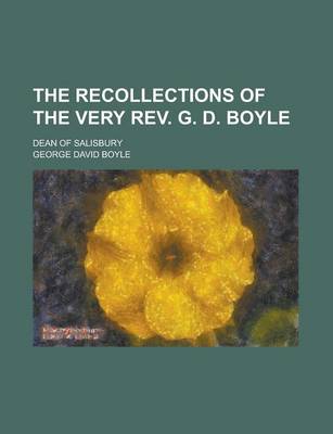 Book cover for The Recollections of the Very REV. G. D. Boyle; Dean of Salisbury