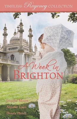 A Week in Brighton by Annette Lyon, Donna Hatch, Jennifer Moore