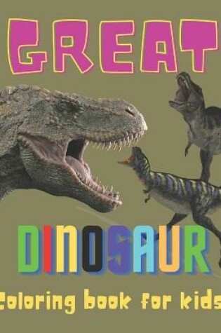 Cover of Great Dinosaur coloring book for kids
