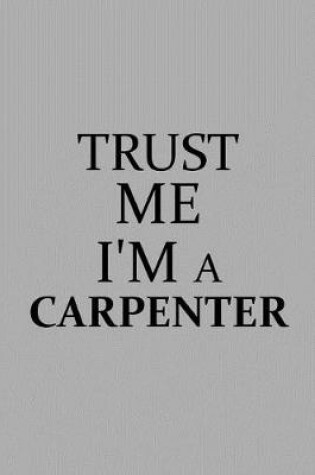 Cover of Trust Me I'm a Carpenter