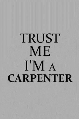 Book cover for Trust Me I'm a Carpenter