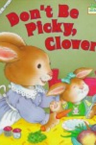 Cover of Don't Be Picky, Clover!
