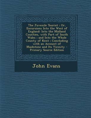 Book cover for The Juvenile Tourist; Or, Excursions Into the West of England