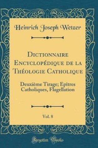 Cover of Dictionnaire Encyclopédique de la Théologie Catholique, Vol. 8