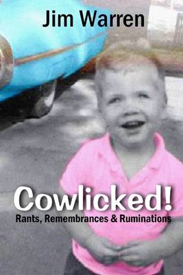 Book cover for Cowlicked! Rants, Remembrances & Ruminations