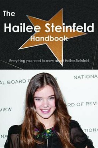 Cover of The Hailee Steinfeld Handbook - Everything You Need to Know about Hailee Steinfeld