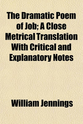 Book cover for The Dramatic Poem of Job; A Close Metrical Translation with Critical and Explanatory Notes