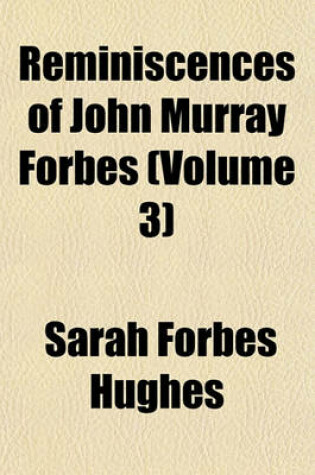 Cover of Reminiscences of John Murray Forbes (Volume 3)