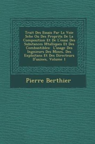 Cover of Trait Des Essais Par La Voie S Che Ou Des Propri T S de La Composition Et de L'Essai Des Substances M Talliques Et Des Combustibles