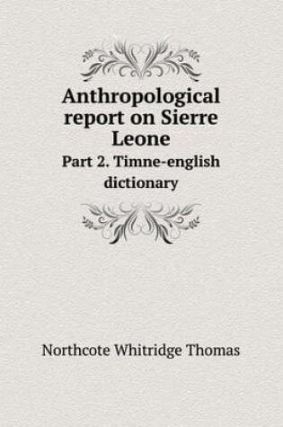 Cover of Anthropological report on Sierre Leone Part 2. Timne-english dictionary