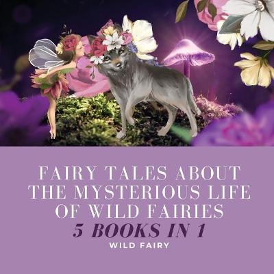 Book cover for Fairy Tales About the Mysterious Life of Wild Fairies