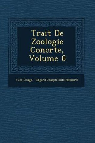 Cover of Trait de Zoologie Concr Te, Volume 8