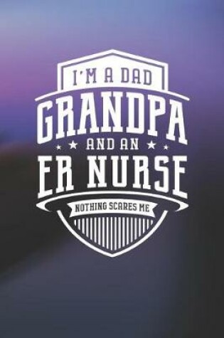 Cover of I'm A Dad Grandpa & An Er Nurse Nothing Scares Me