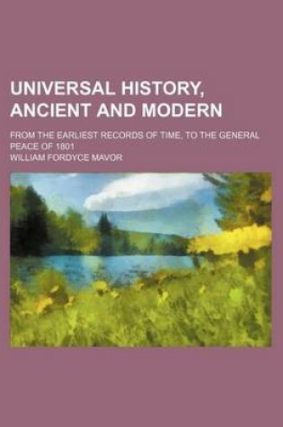 Cover of Universal History, Ancient and Modern (Volume 22); From the Earliest Records of Time, to the General Peace of 1801