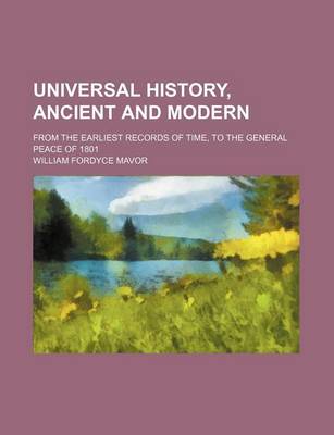 Book cover for Universal History, Ancient and Modern (Volume 22); From the Earliest Records of Time, to the General Peace of 1801