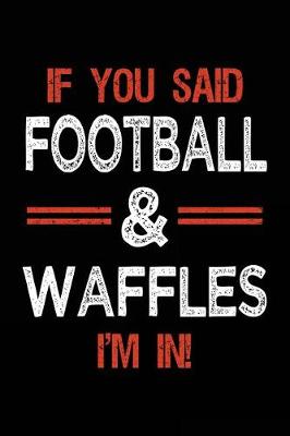 Book cover for If You Said Football & Waffles I'm In