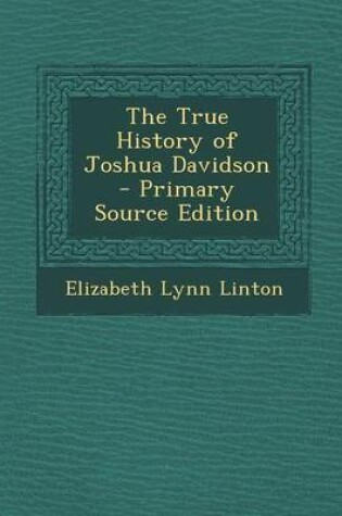 Cover of The True History of Joshua Davidson - Primary Source Edition