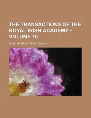 Book cover for The Transactions of the Royal Irish Academy (Volume 10)