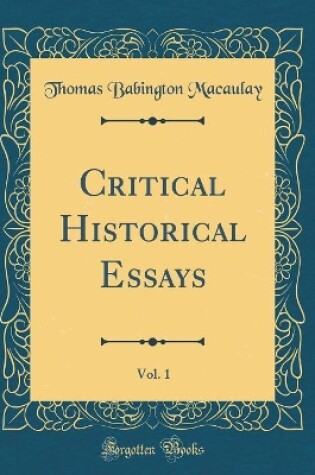 Cover of Critical Historical Essays, Vol. 1 (Classic Reprint)