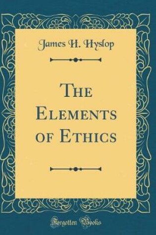 Cover of The Elements of Ethics (Classic Reprint)