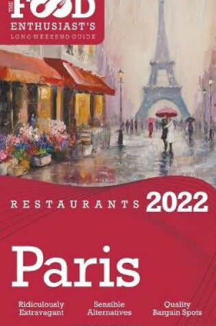 Cover of 2022 Paris Restaurants - The Food Enthusiast's Long Weekend Guide