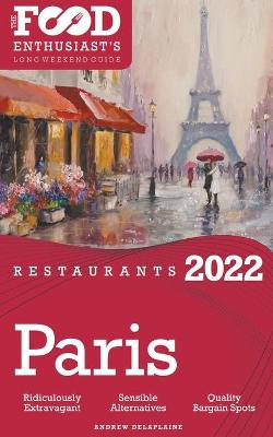 Book cover for 2022 Paris Restaurants - The Food Enthusiast's Long Weekend Guide